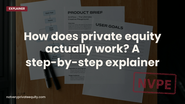 How does private equity actually work? A step-by-step breakdown