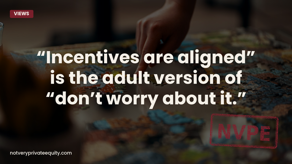 “Incentives are aligned” is the adult version of “don’t worry about it.”