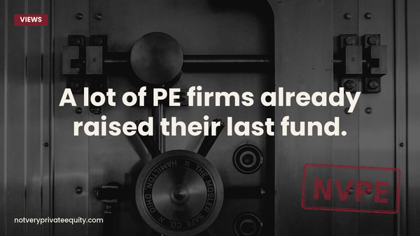 A lot of PE firms already raised their last fund.
