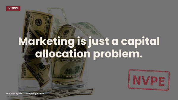 Marketing is just a capital allocation problem.