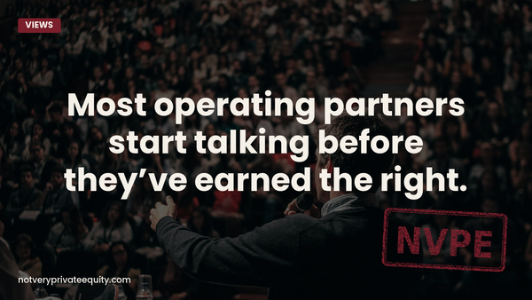 Most operating partners start talking before they’ve earned the right.