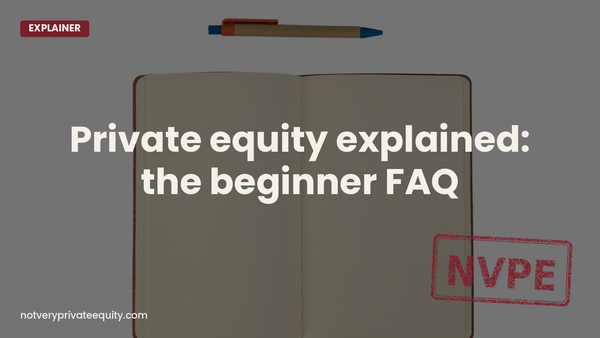 Private equity explained: the beginner FAQ