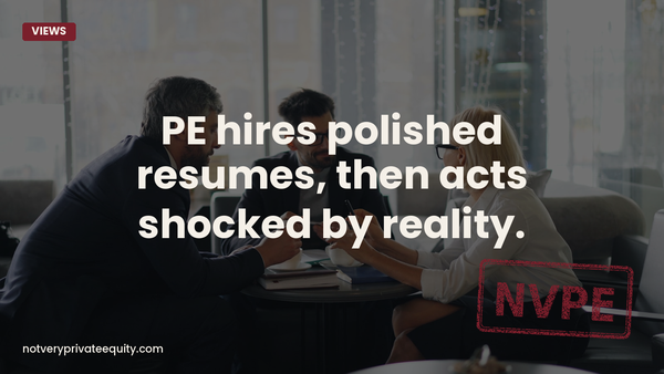 PE hires polished resumes, then acts shocked by reality.