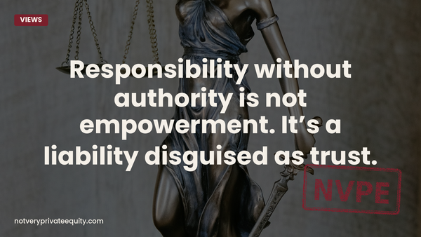 Responsibility without authority is not empowerment. It’s a liability disguised as trust.