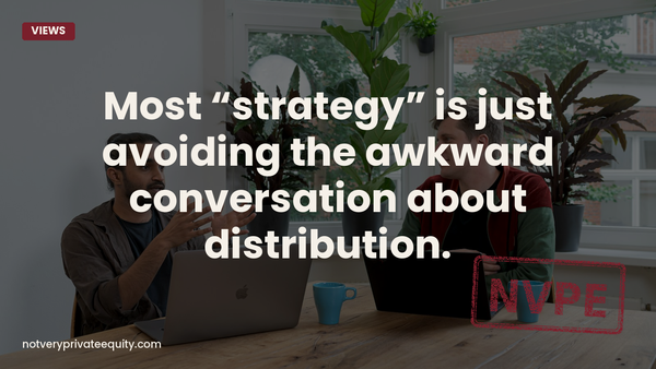 Most “strategy” is just avoiding the awkward conversation about distribution.