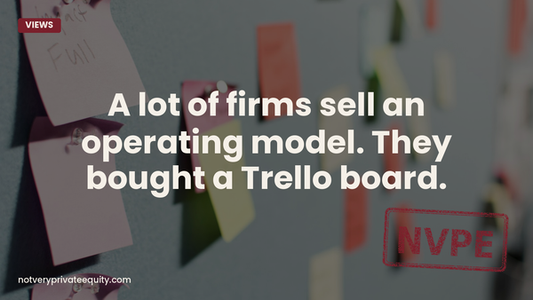 A lot of firms sell an operating model. They bought a Trello board.