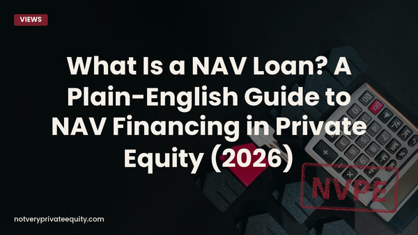 What Is a NAV Loan? A Plain-English Guide to NAV Financing in Private Equity (2026)
