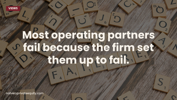 Most operating partners fail because the firm set them up to fail.