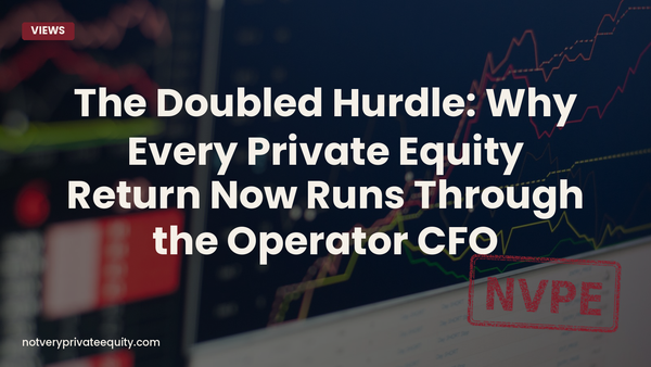 The Doubled Hurdle: Why Every Private Equity Return Now Runs Through the Operator CFO