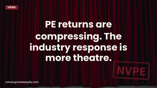 PE returns are compressing. The industry response is more theatre.