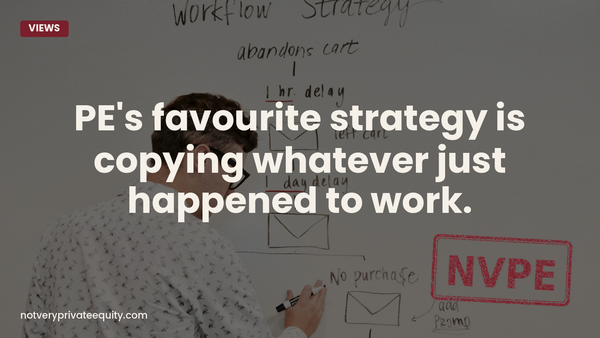 PE's favourite strategy is copying whatever just happened to work.