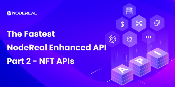 The Fastest NodeReal Enhanced API (Part 2) - NFT APIs