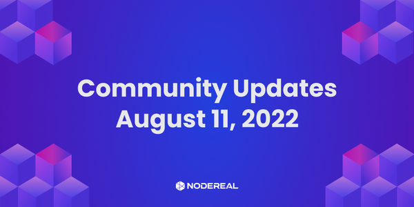 NodeReal Community Updates  - August 11, 2022