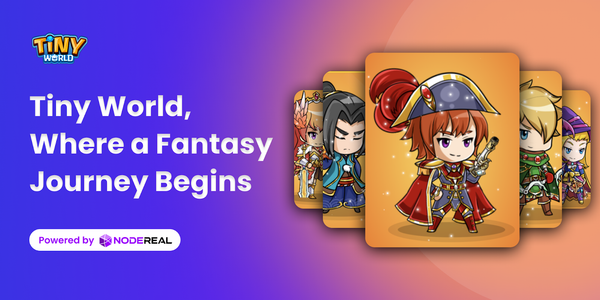 Tiny World, a Complete Blockchain Game Universe, Relies on NodeReal for Infrastructure