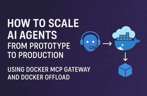 How to Scale AI Agents from Prototype to Production using Docker MCP Gateway and Docker Offload