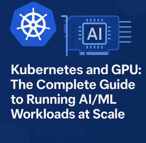 Kubernetes and GPU: The Complete Guide to Running AI/ML Workloads at Scale