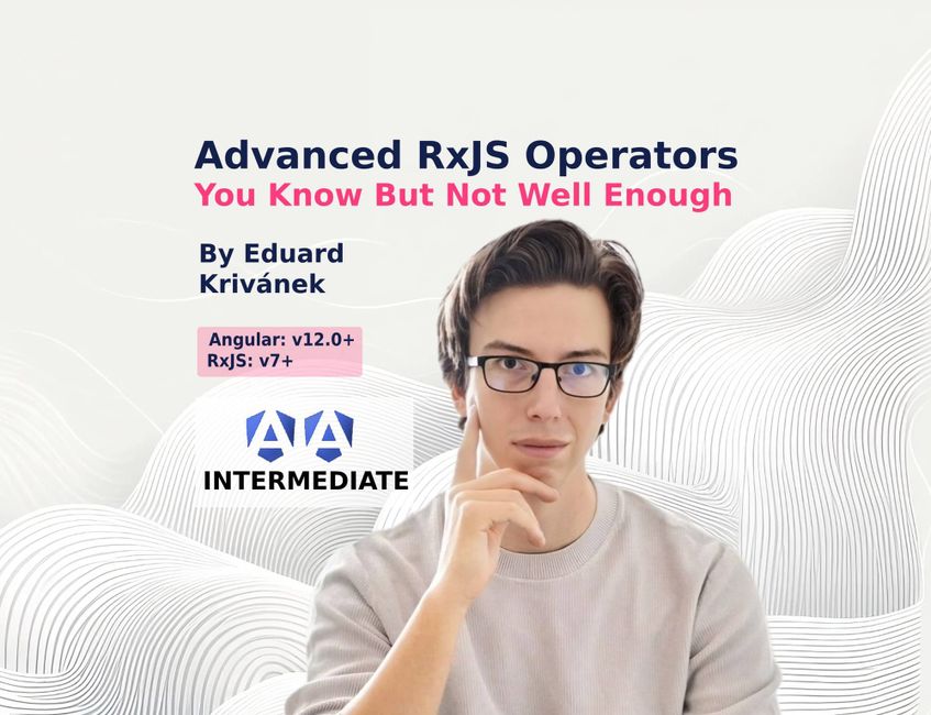 Advanced RxJs Operators You Know But Not Well Enough pt 2.