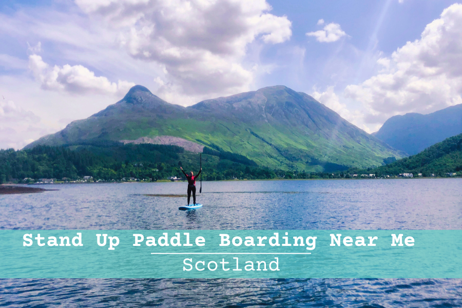 The Ultimate Guide To Stand Up Paddle Boarding Near Me | Paddle Boarding Scotland