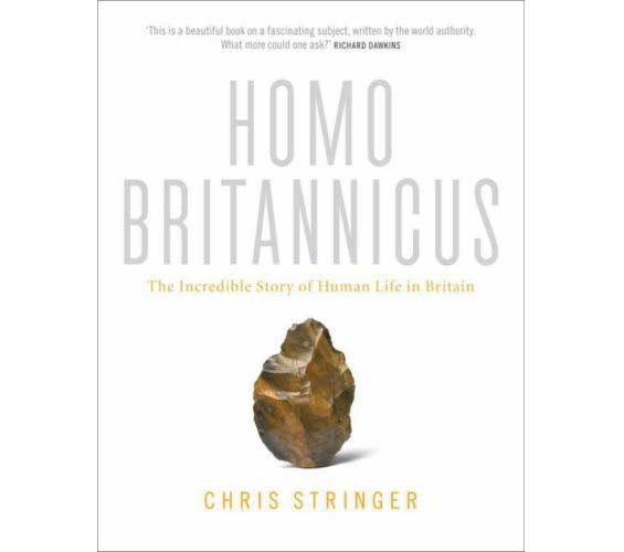 Chris Stringer Homo Britannicus: the incredible story of human life in Britain