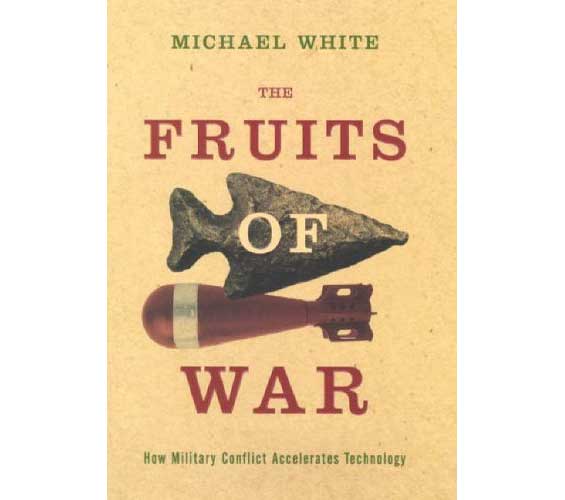 “The Fruits of War: how military conflict accelerates technology,” Michael White