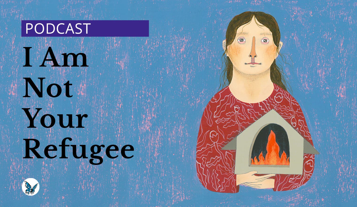 'I Am Not Your Refugee' podcast series main image