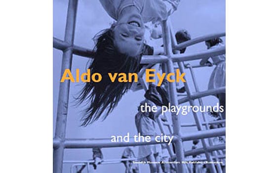 Aldo van Eyck: The Playgrounds and the City