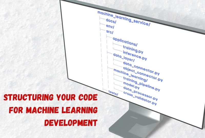 How to Structure Your Code for Machine Learning Development