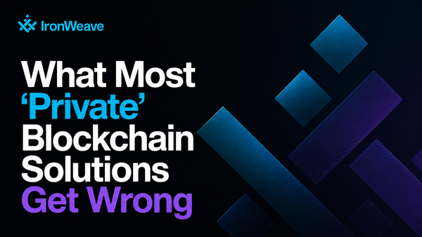 What Most 'Private' Blockchain Solutions Get Wrong About Privacy