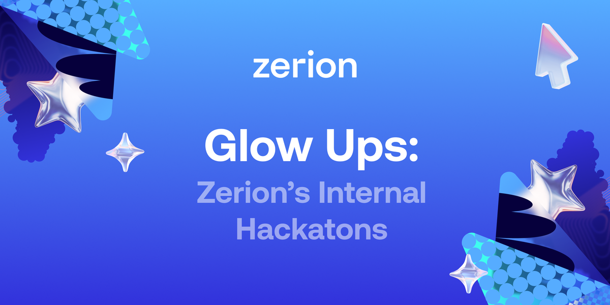 Glow Ups: Zerion’s Internal Hackathons