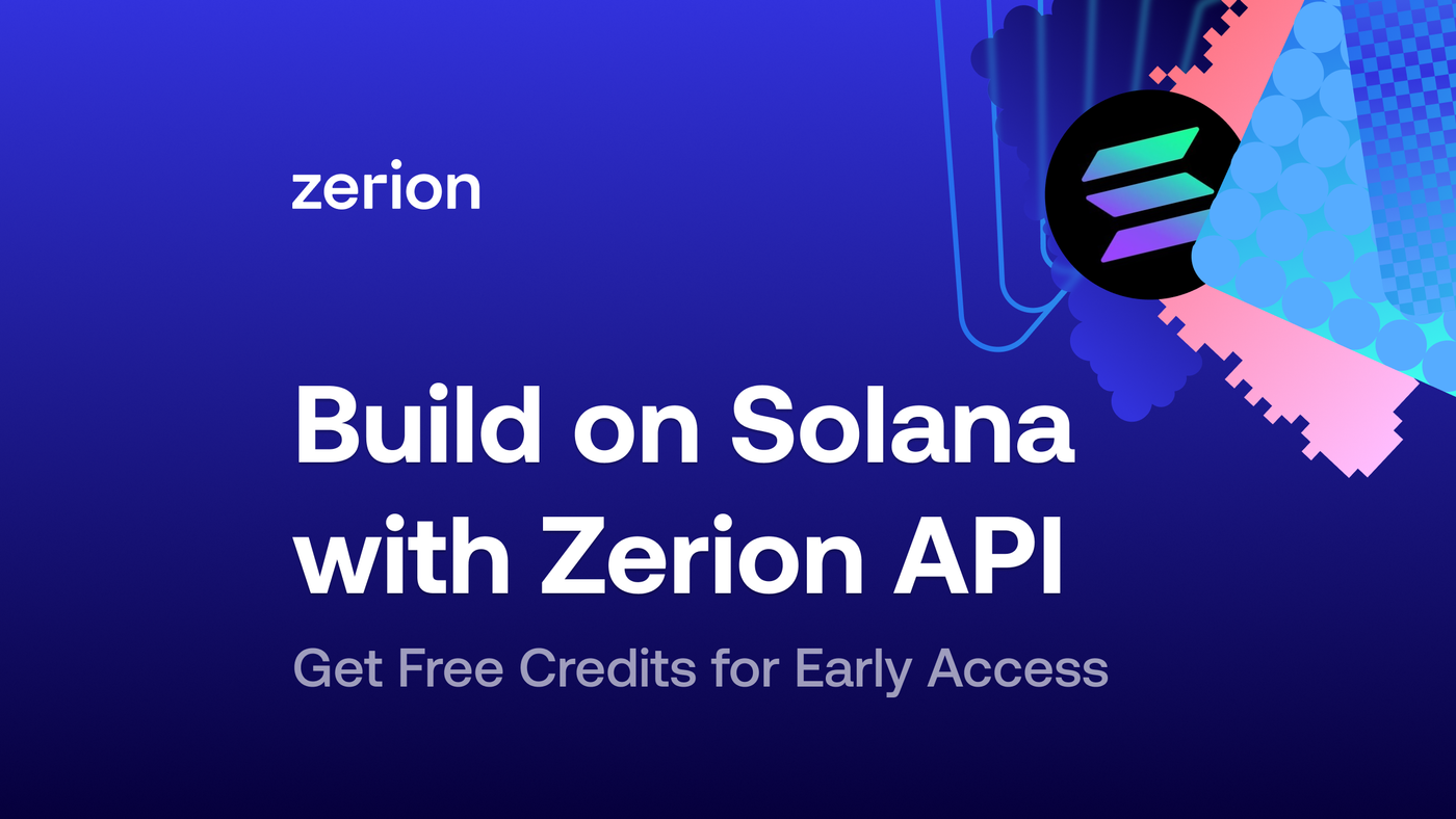 Build on Solana with Zerion API: Get Free Credits for Early Access