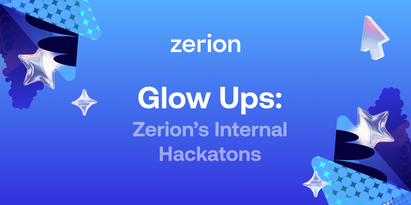 Glow Ups: Zerion’s Internal Hackathons