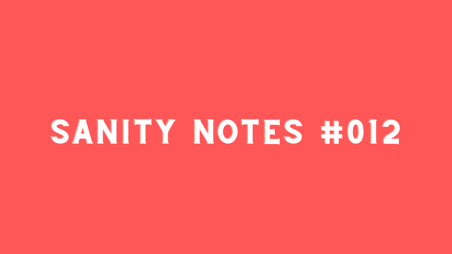 Sanity Notes #012- A surprising tool for preventing founder burnout
