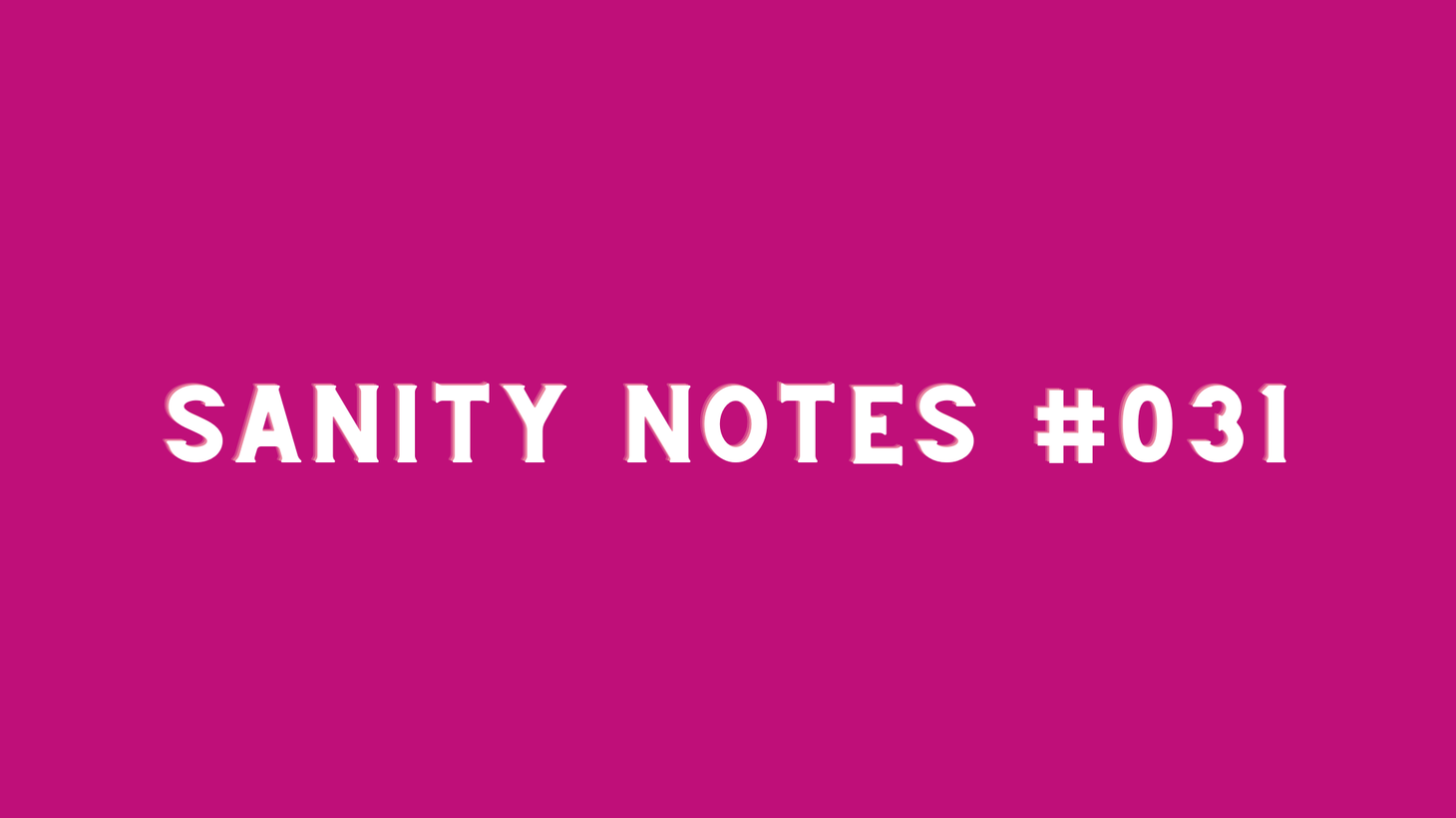 Sanity Notes #031- The power of writing things down