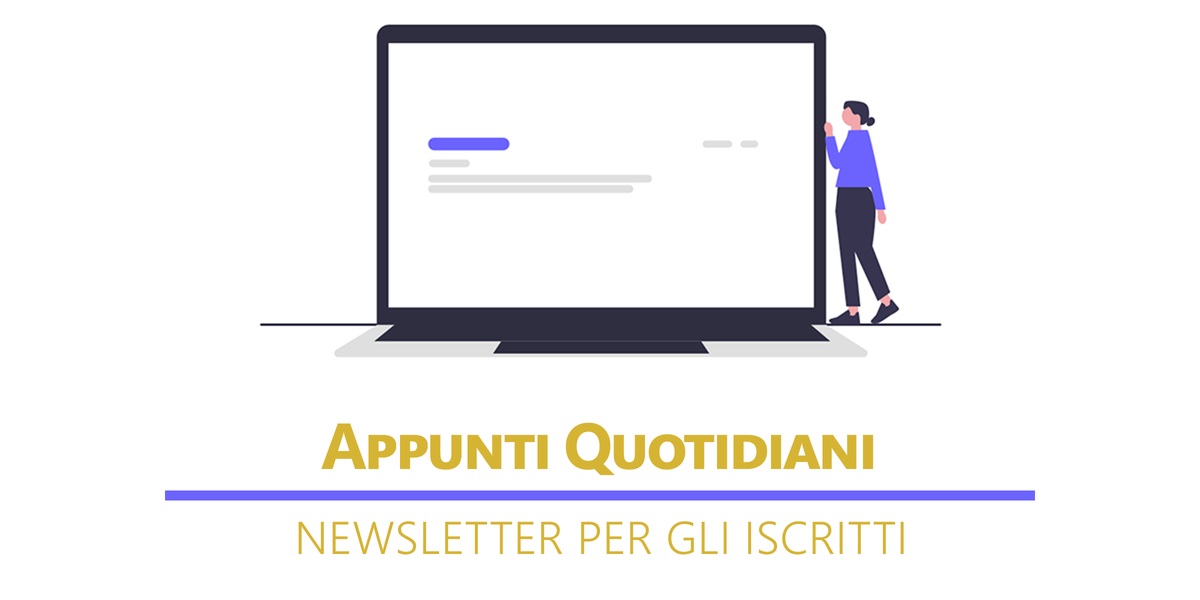 Newsletter - Appunti Quotidiani. La nuova categoria del Blog per notizie, riflessioni e altro che riterrò interessanti