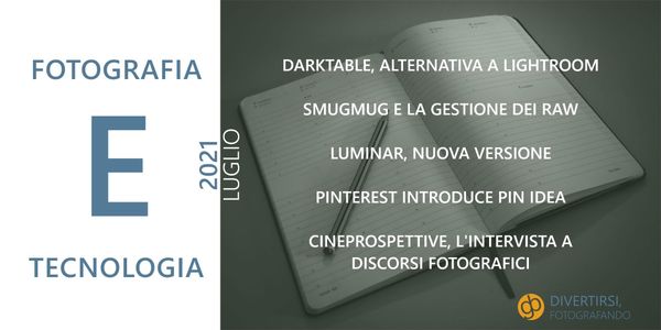 Fotografia e Tecnologia – Luglio 2021 | Novità: Darktable, SmugMug, Luminar AI, Pinterest e Cineprospettive