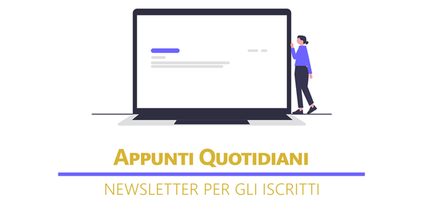 Newsletter - Appunti Quotidiani. La nuova categoria del Blog per notizie, riflessioni e altro che riterrò interessanti