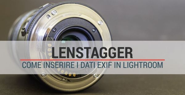 Obiettivi analogici, inserire i dati EXIF mancanti con Lightroom