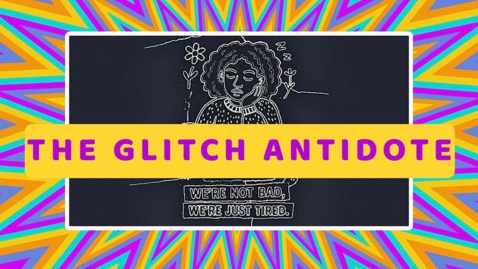 The Glitch Antidote: For Overstimulated Brains + Tired Bodies