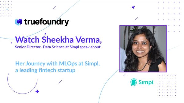 TrueFoundry discussing about Machine Learning Operations at Simpl, a fintech startup