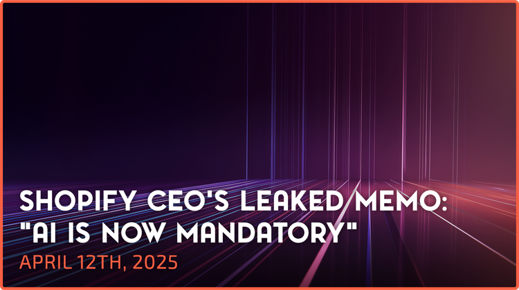 Shopify CEO’s Leaked Memo: “AI Is Now Mandatory”