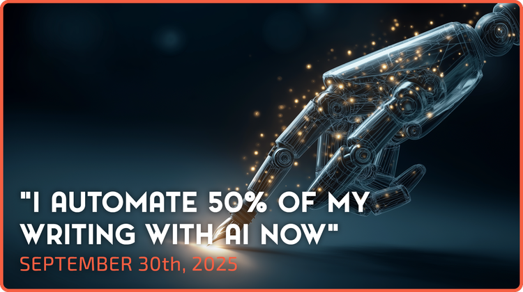 "I automate 50% of my writing with AI now"