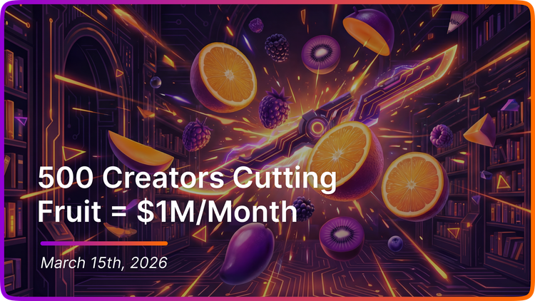 500 Creators Cutting Fruit = $1M/Month