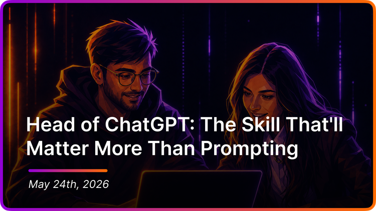 Head of ChatGPT: The Skill That'll Matter More Than Prompting