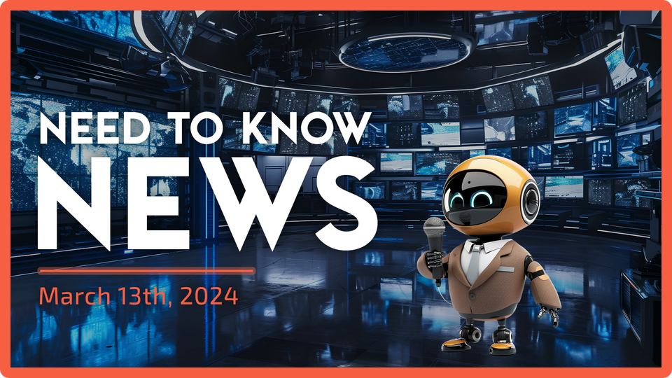 Need to Know News - March 13th, 2024