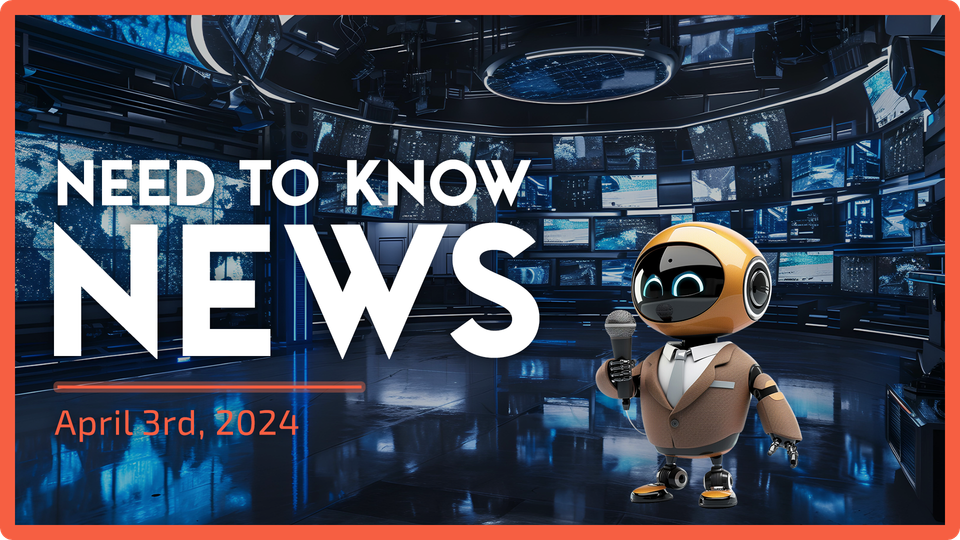 Need to Know News - April 3rd, 2024