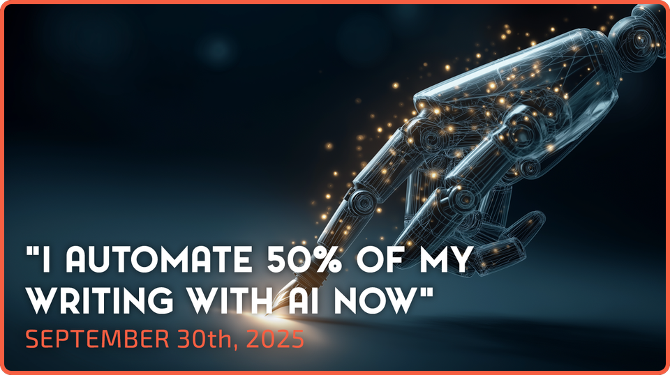"I automate 50% of my writing with AI now"