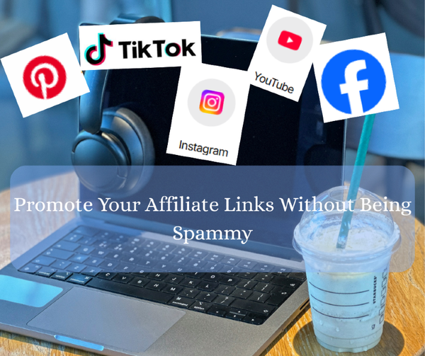Step 3- How to Promote Your Affiliate Links Without Being Spammy