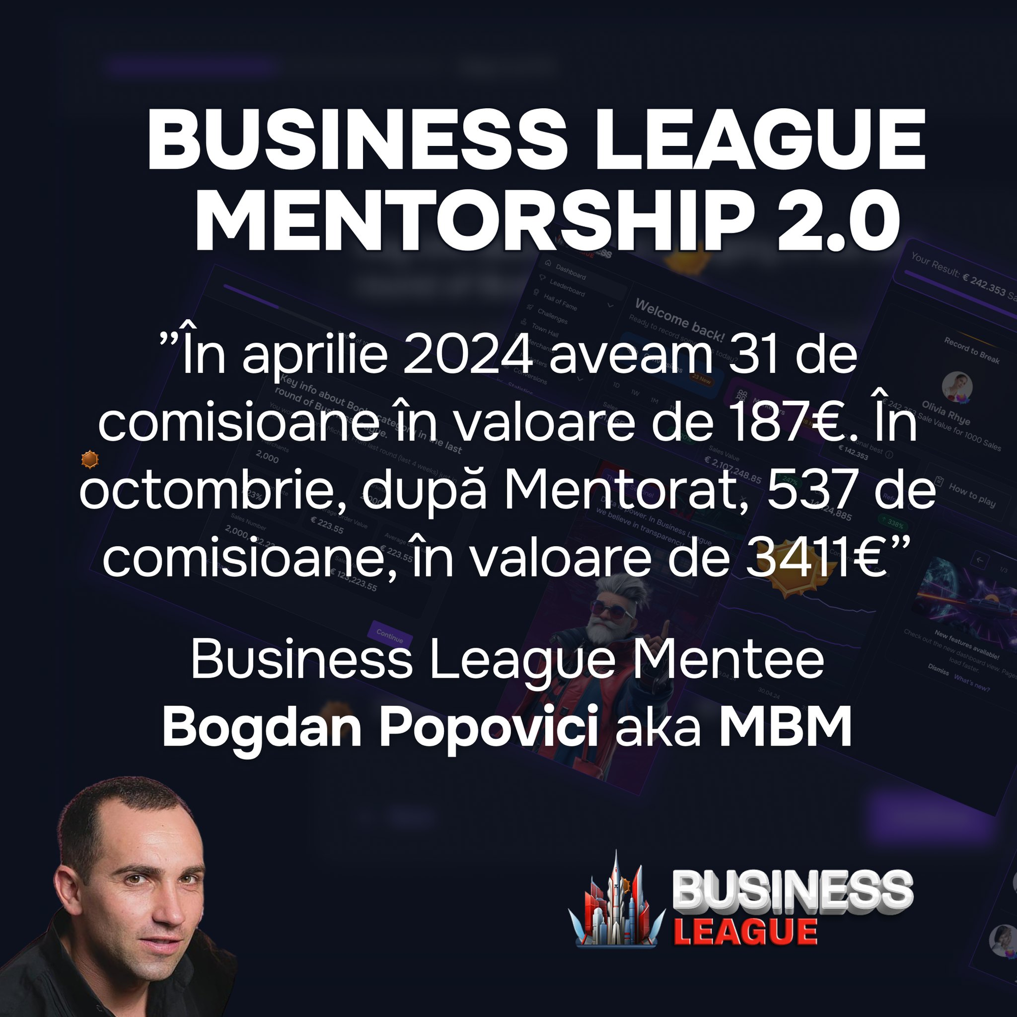 Bogdan Popovici aka MBM  (Mentee): În aprilie aveam 31 de comisioane în valoare de 187 euro. În octombrie, după Mentorat, 537 de comisioane, în valoare de 3411 euro