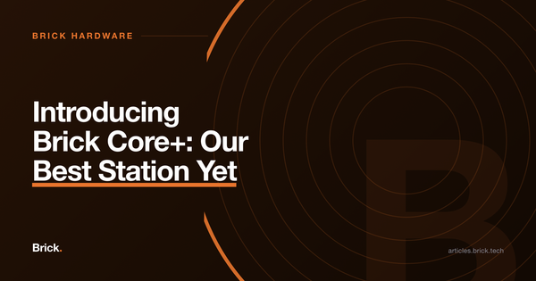 Introducing Brick Core+: Our Best Station Yet
