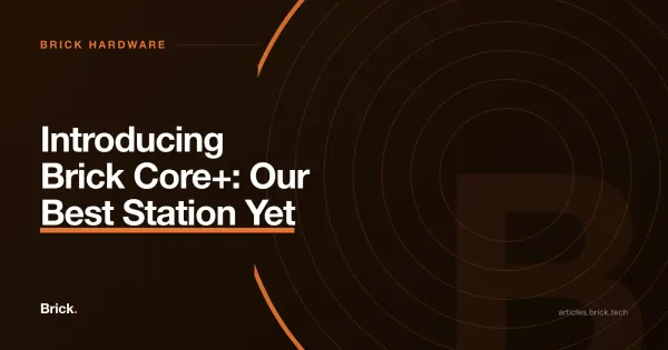 Introducing Brick Core+: Our Best Station Yet